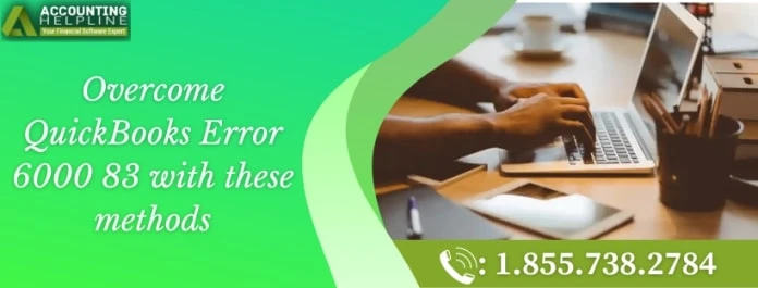 Easy way to fix QuickBooks error 6000 83 quickly