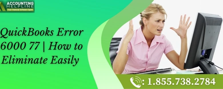 An effective guide to resolve QuickBooks Error 6000 77 properly