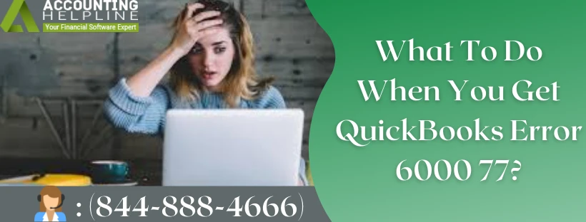 How to troubleshoot and eliminate QuickBooks error 6000 77