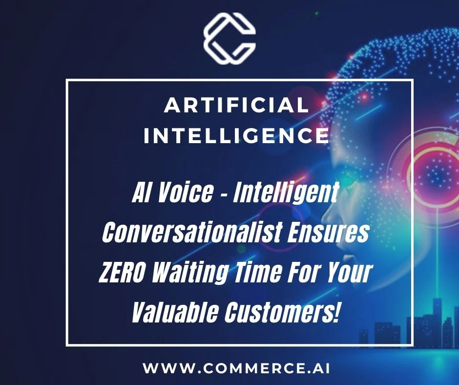 AI Voice - Intelligent Conversationalist Ensures ZERO Waiting Time For Your Valuable Customers!