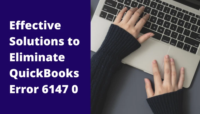What Causes Quickbooks Error 6147 0 and How to Fix it? [Explained]