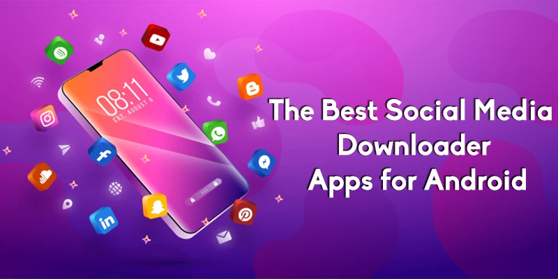 The Best Social Media Downloader Apps for Android