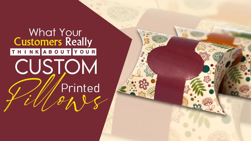 What Your Customers Really Think About Your Custom Printed Pillows