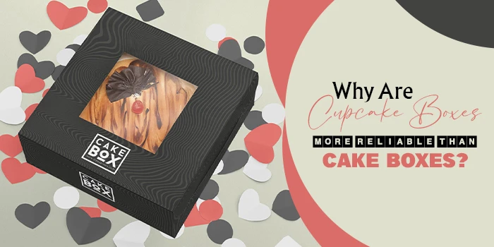 Why Are Cupcake Boxes More Reliable Than Cake Boxes?