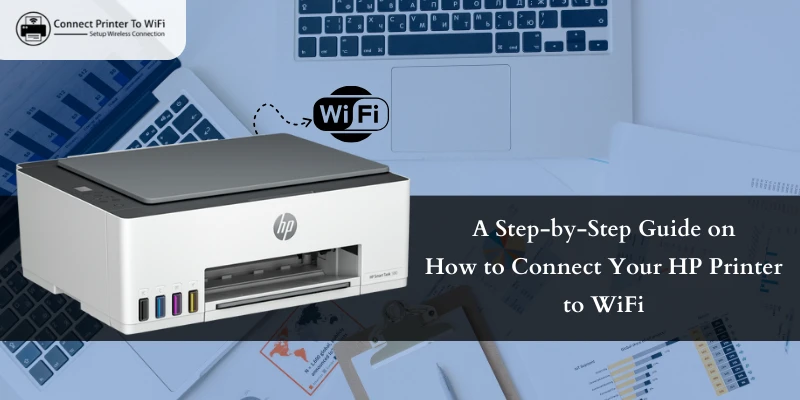 A Step-by-Step Guide on How to Connect Your HP Printer to WiFi