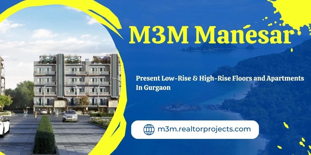 M3M Manesar Gurugram - The Perfect Place For Your Next Chapter