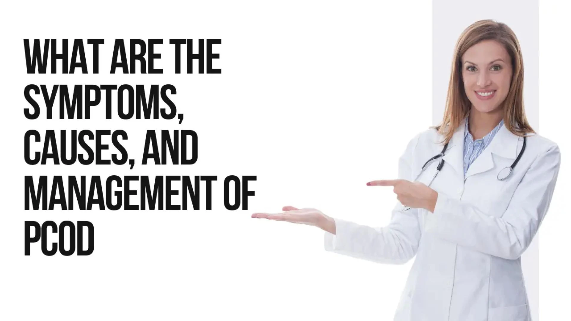WHAT ARE THE SYMPTOMS, CAUSES, AND MANAGEMENT OF PCOD?