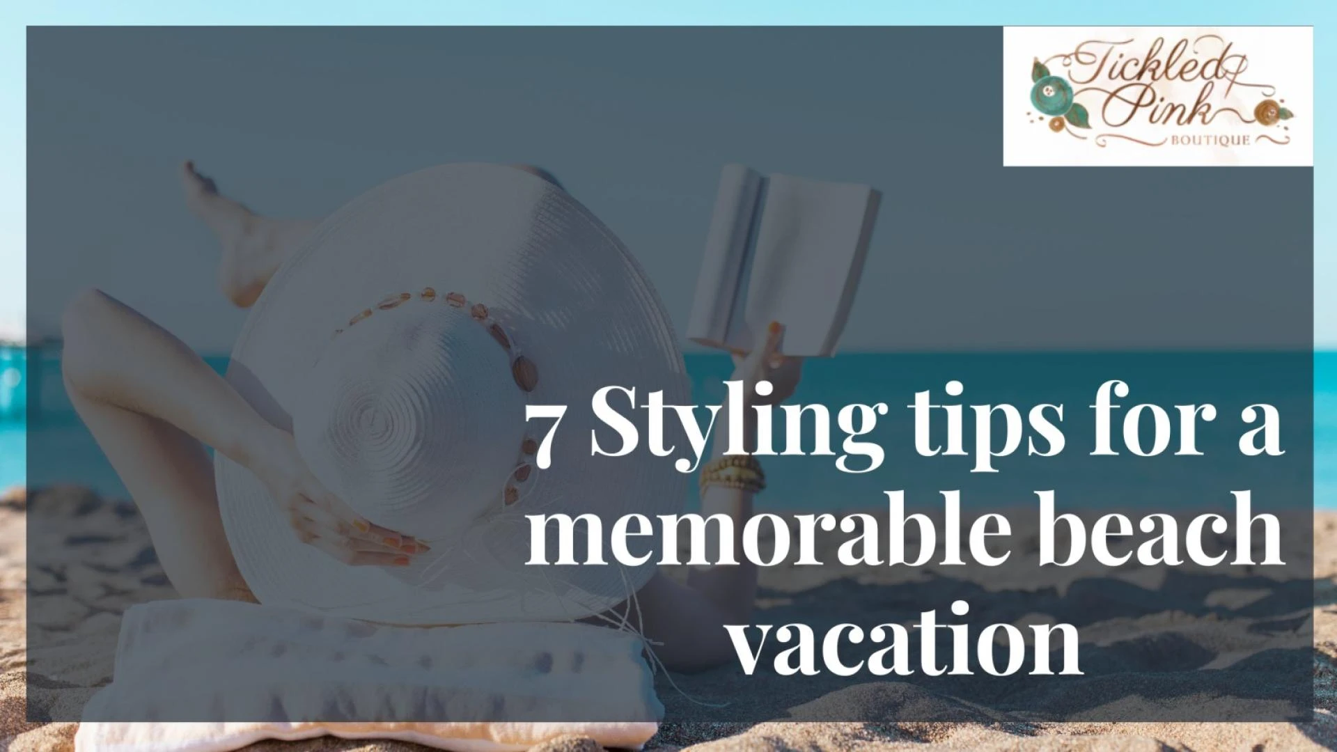 7 Styling tips for a memorable beach vacation