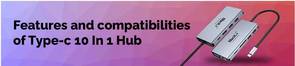 Features And Compatibilities Of Type-C 10 In 1 Hub