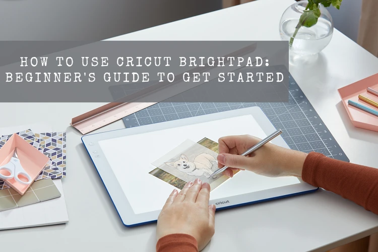 How to Use Cricut BrightPad: Beginner's Guide to Get Started