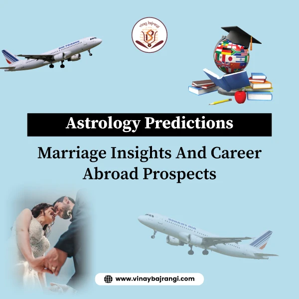 Astrology Predictions: Marriage Insights And Career Abroad Prospects