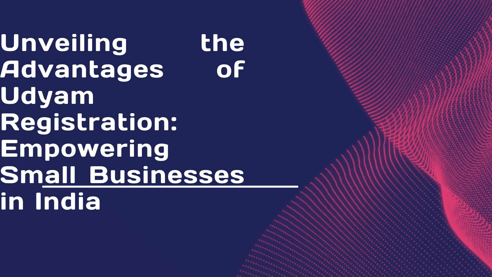 Unveiling the Advantages of Udyam Registration: Empowering Small Businesses in India
