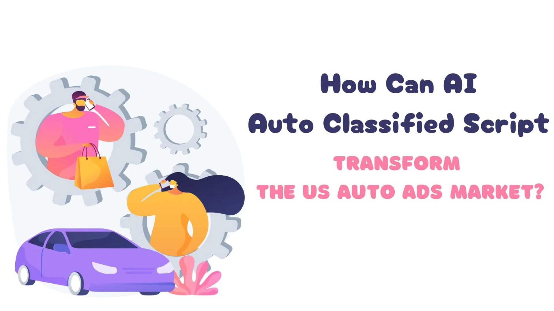 How Can AI Auto Classified Script Transform the US Auto Ads Market?