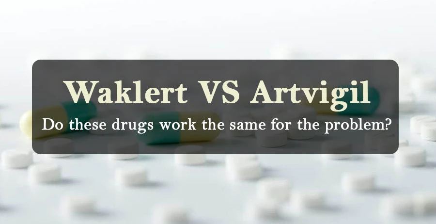 Waklert VS Artvigil: Do these drugs work the same for the problem?