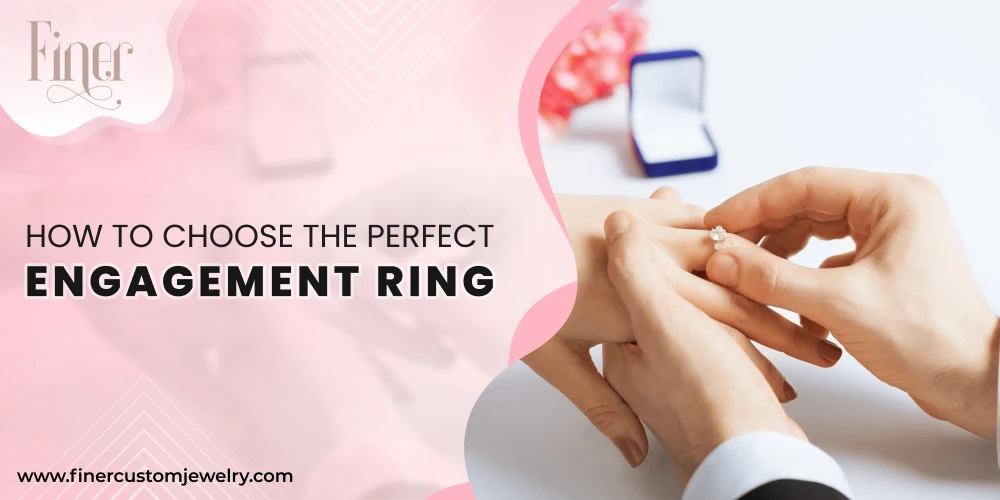 How To Choose The Perfect Engagement Ring