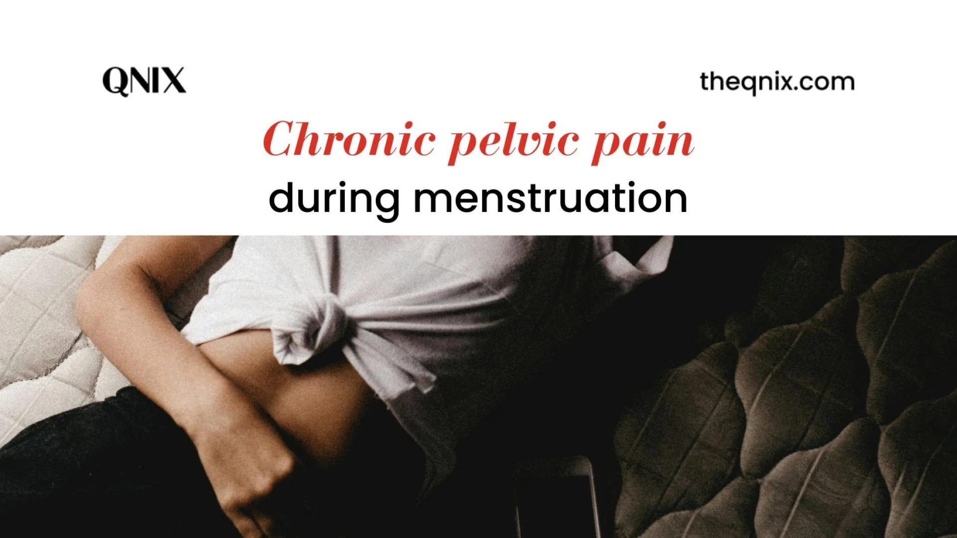 Chronic Pelvic Pain During Menstruation: How to Get Relief