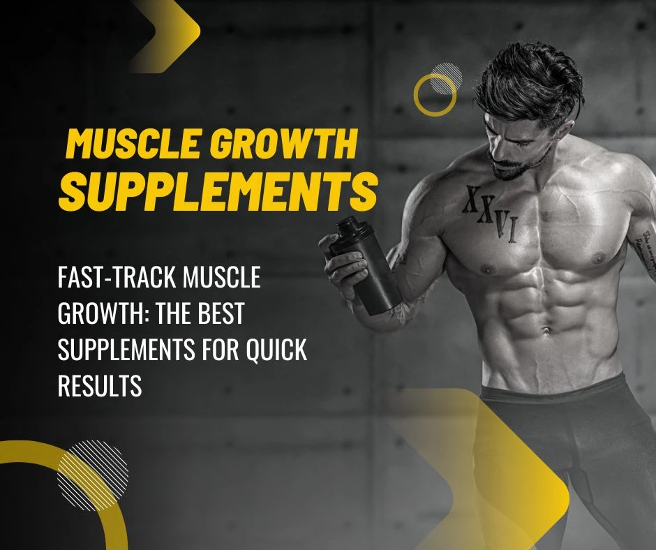Fast-Track Muscle Growth: The Best Supplements for Quick Results