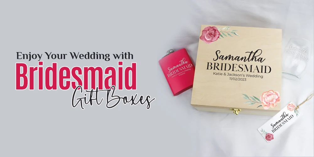 Enjoy Your Wedding with Bridesmaid Gift Boxes
