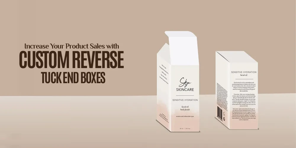 Increase Your Product Sales with Custom Reverse Tuck End Boxes