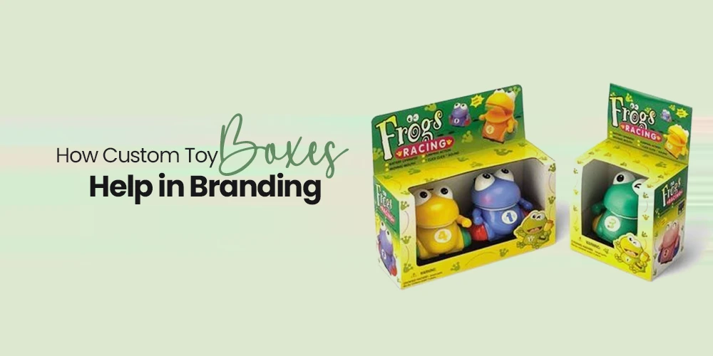 How Custom Toy Boxes Help in Branding