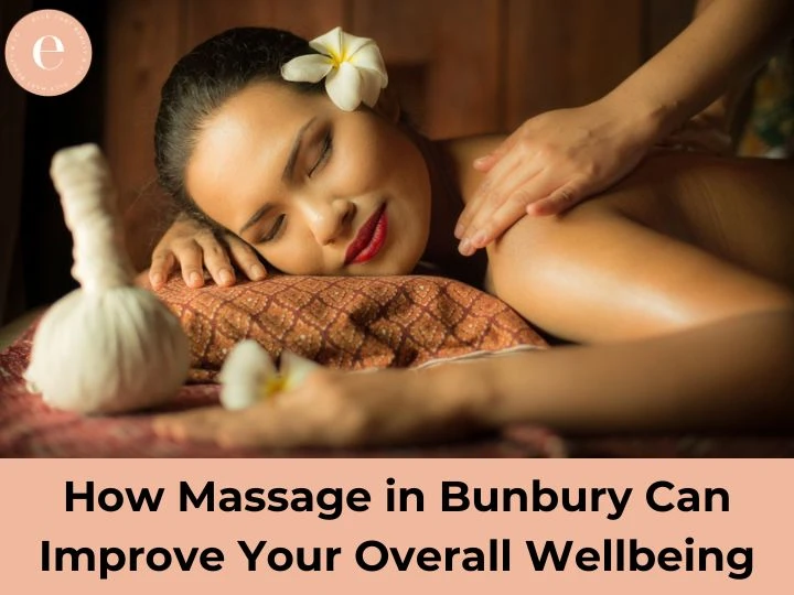 How Massage in Bunbury Can Improve Your Overall Wellbeing