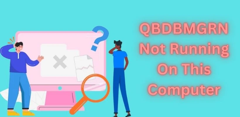 Reasons Why QBDBMGRN Not Running on this Computer
