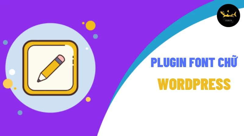 Các Plugin Font Chữ Cho WordPress Tốt Nhất Hiện Nay