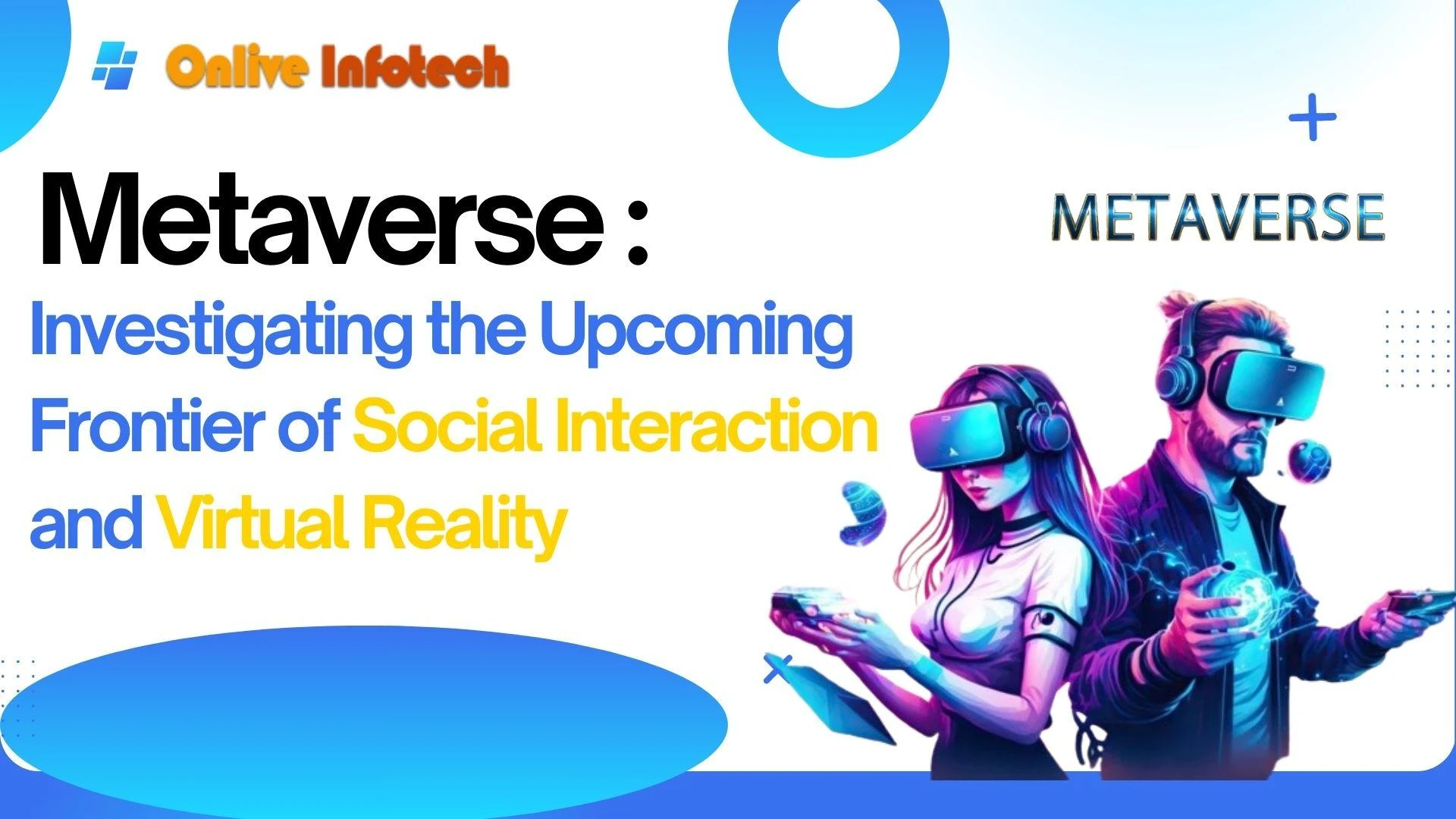 Metaverse: Investigating the Upcoming Frontier of Social Interaction and Virtual Reality