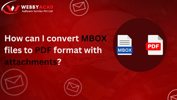 How can I convert MBOX files to PDF format with attachments?