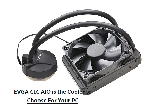 EVGA CLC AIO is the Cooler to Choose For Your PC