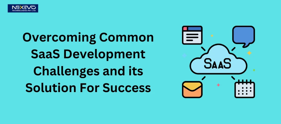 How to Overcoming Common SaaS Development Challenges and its Solution For Success