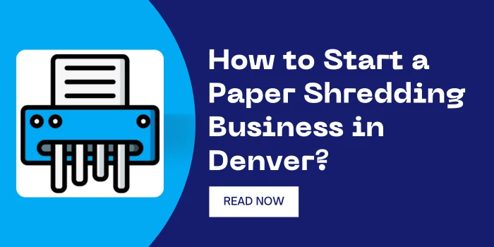 How to Start a Paper Shredding Business in Denver?