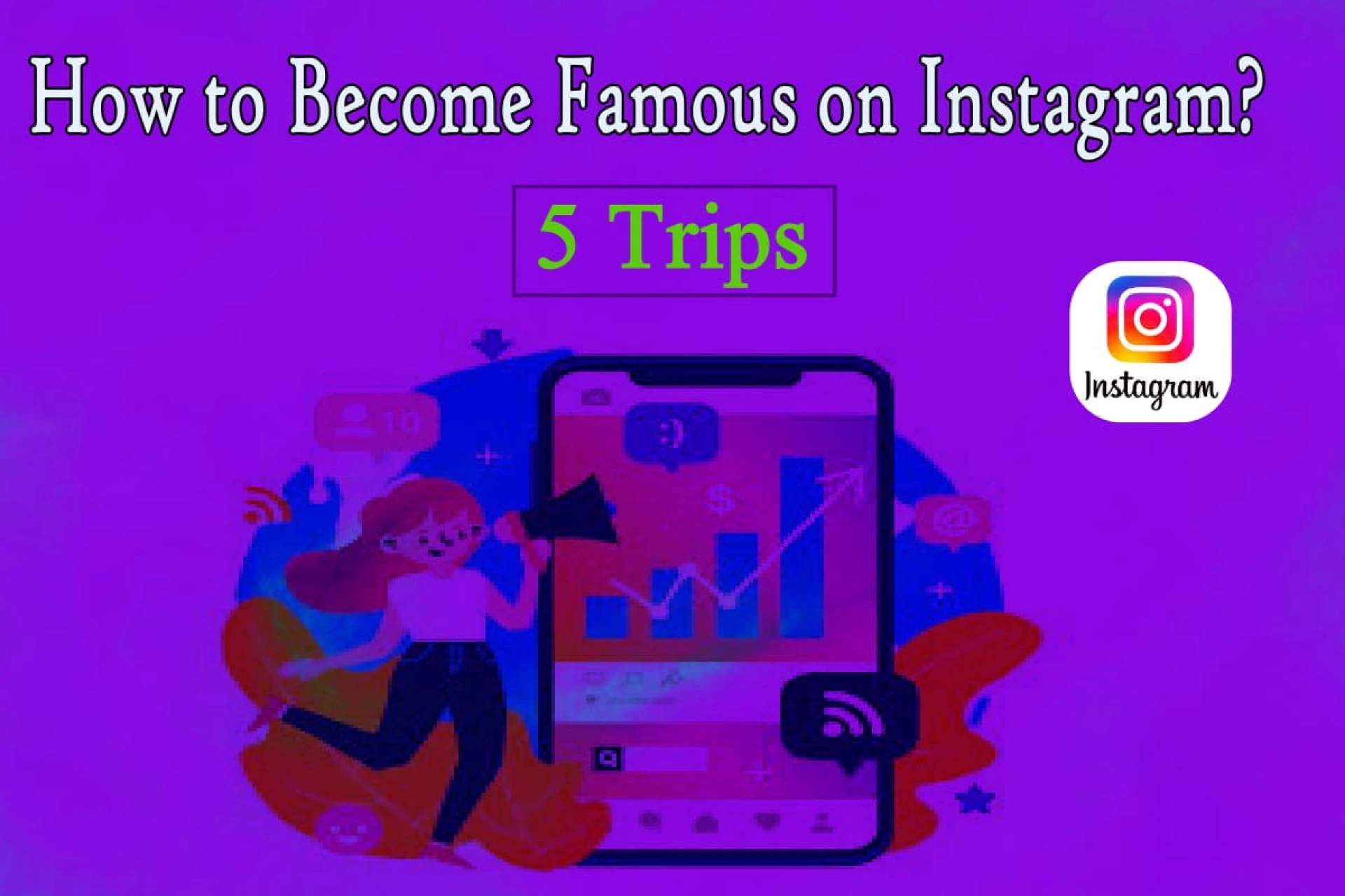 How to Become Famous on Instagram: 5 trips