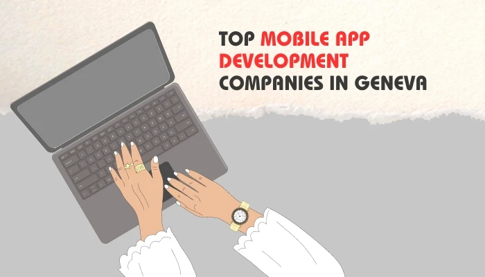 Top Mobile App Development Companies in Geneva