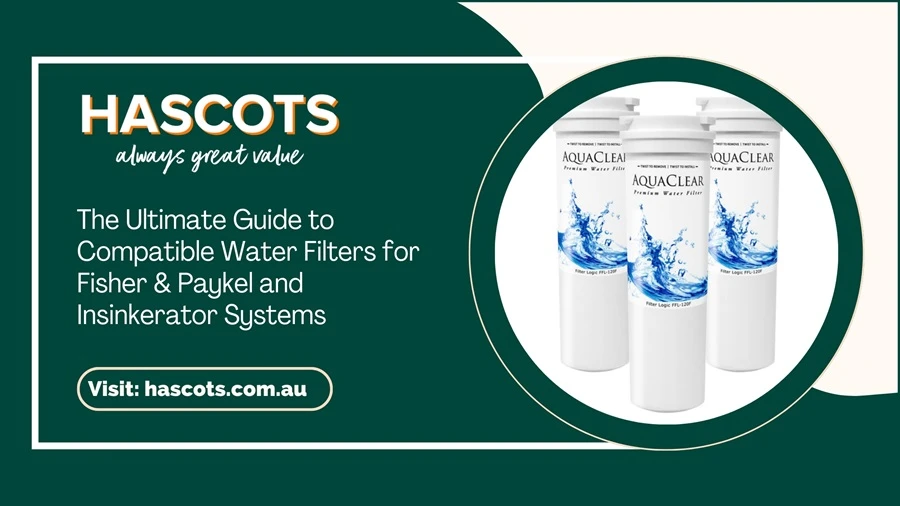 The Ultimate Guide to Compatible Water Filters for Fisher &amp; Paykel and Insinkerator Systems