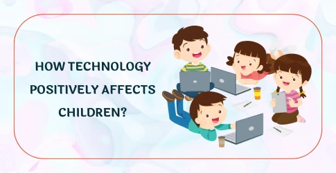 How technology positively affects children?