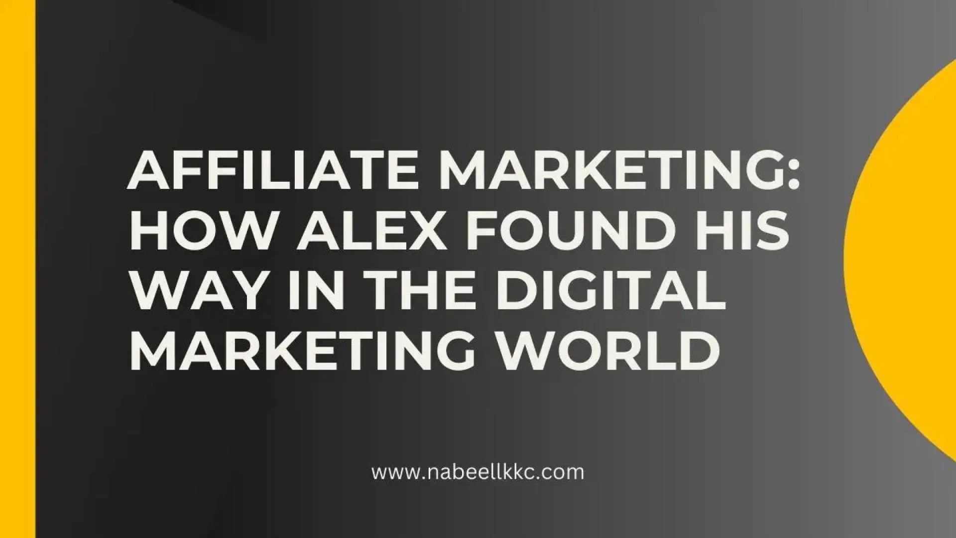 Affiliate Marketing: How Alex Found His Way in the Digital Marketing World