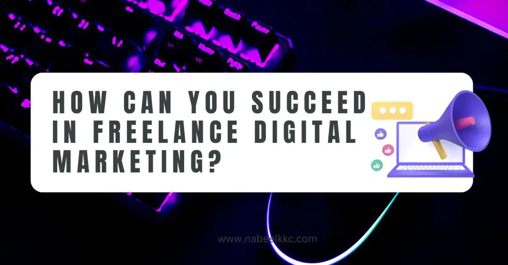 How Can You Succeed in Freelance Digital Marketing?