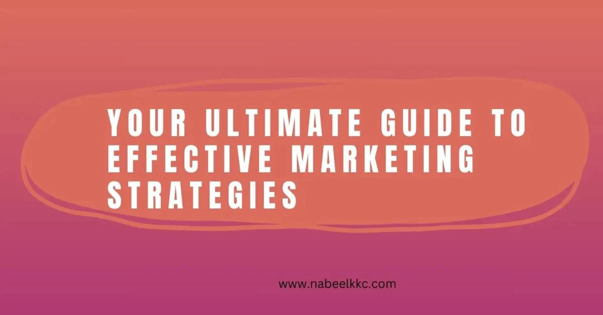 Your Ultimate Guide to Effective Marketing Strategies