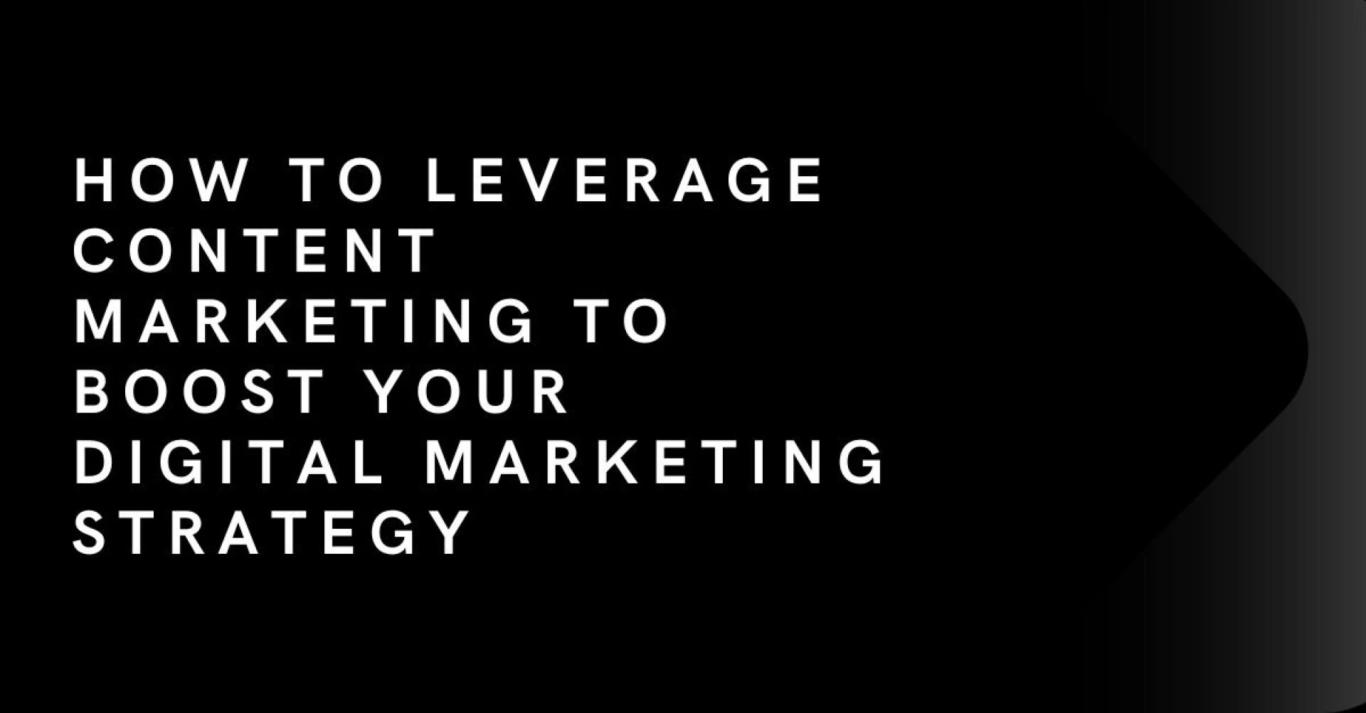 How to Leverage Content Marketing to Boost Your Digital Marketing Strategy