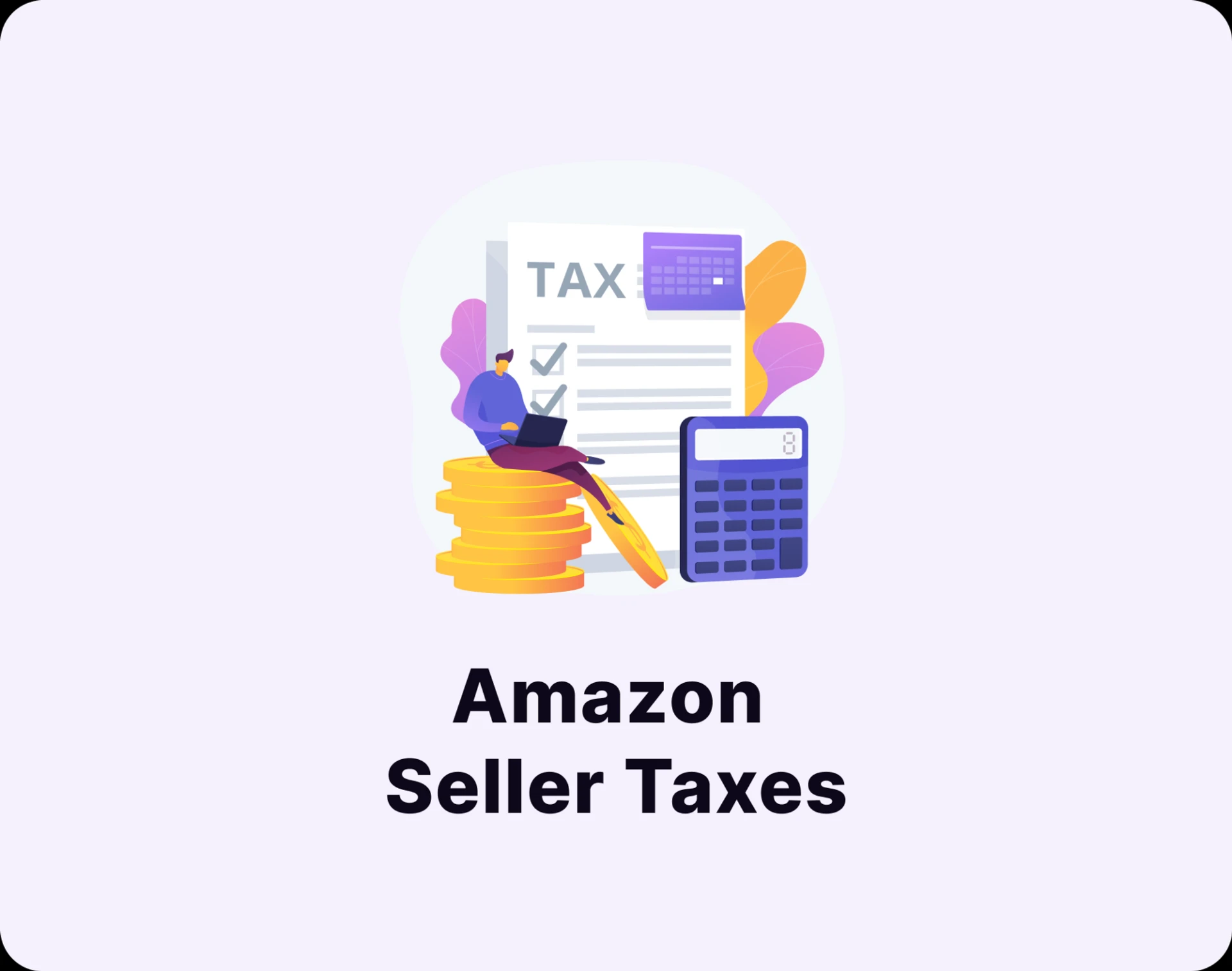 Amazon Seller Taxes: All You Need to Know