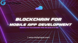 Blockchain for Mobile App Development: A Comprehensive Guide