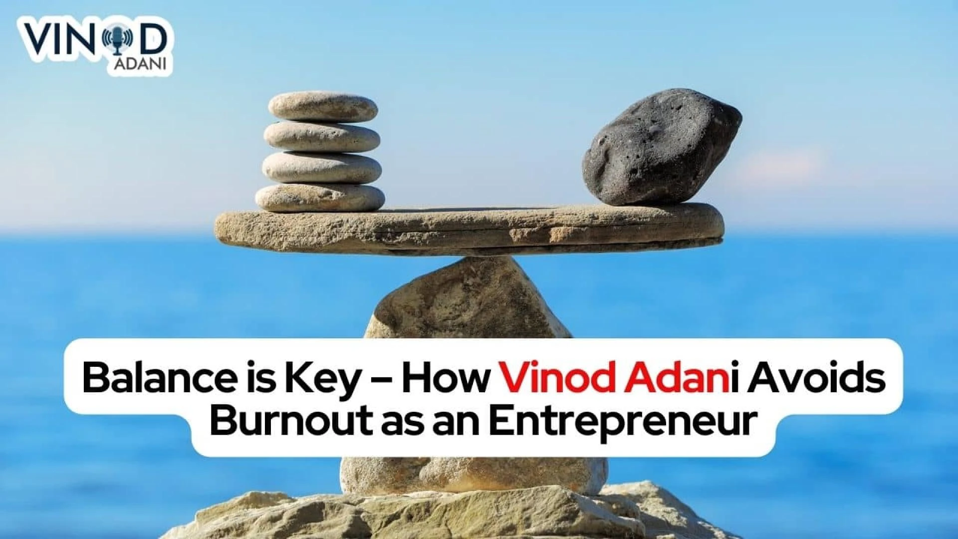 Balance is Key How Vinod Adani Avoids Burnout as an Entrepreneur
