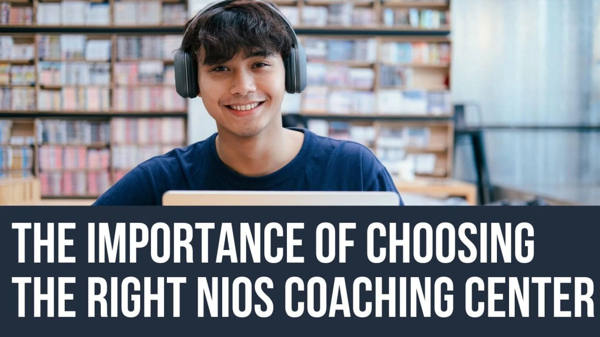 The Importance of Choosing the Right NIOS Coaching Center