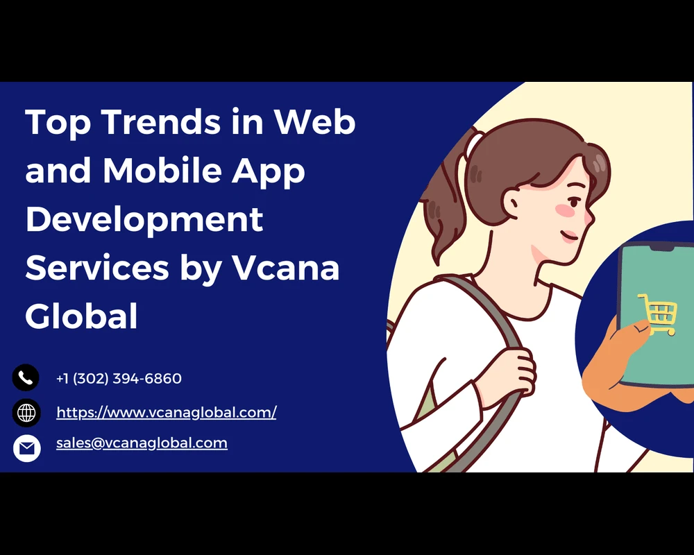 Top Trends in Web and Mobile App Development Services by Vcana Global