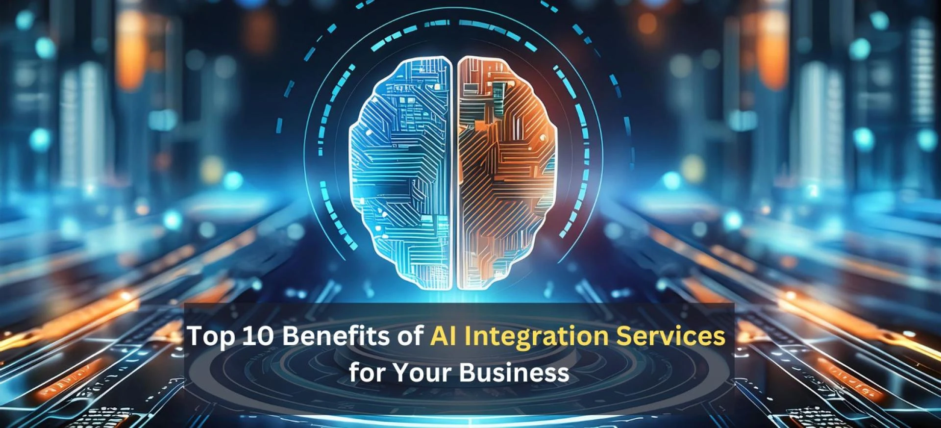 Top 10 Benefits of AI Integration Services for Your Business