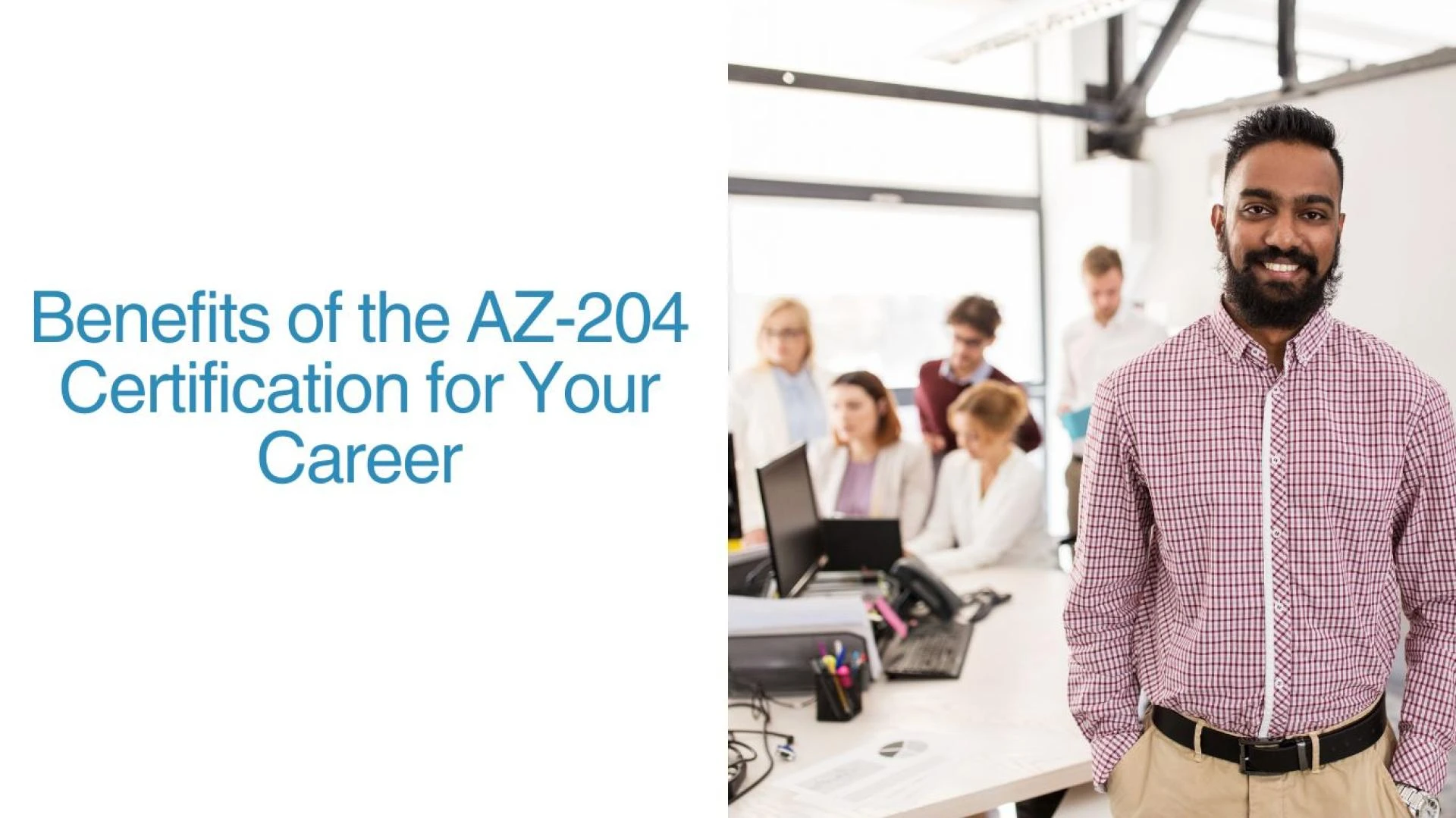 Benefits of the AZ-204 Certification for Your Career