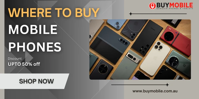 Where to Buy Mobile Phones - Complete Guide