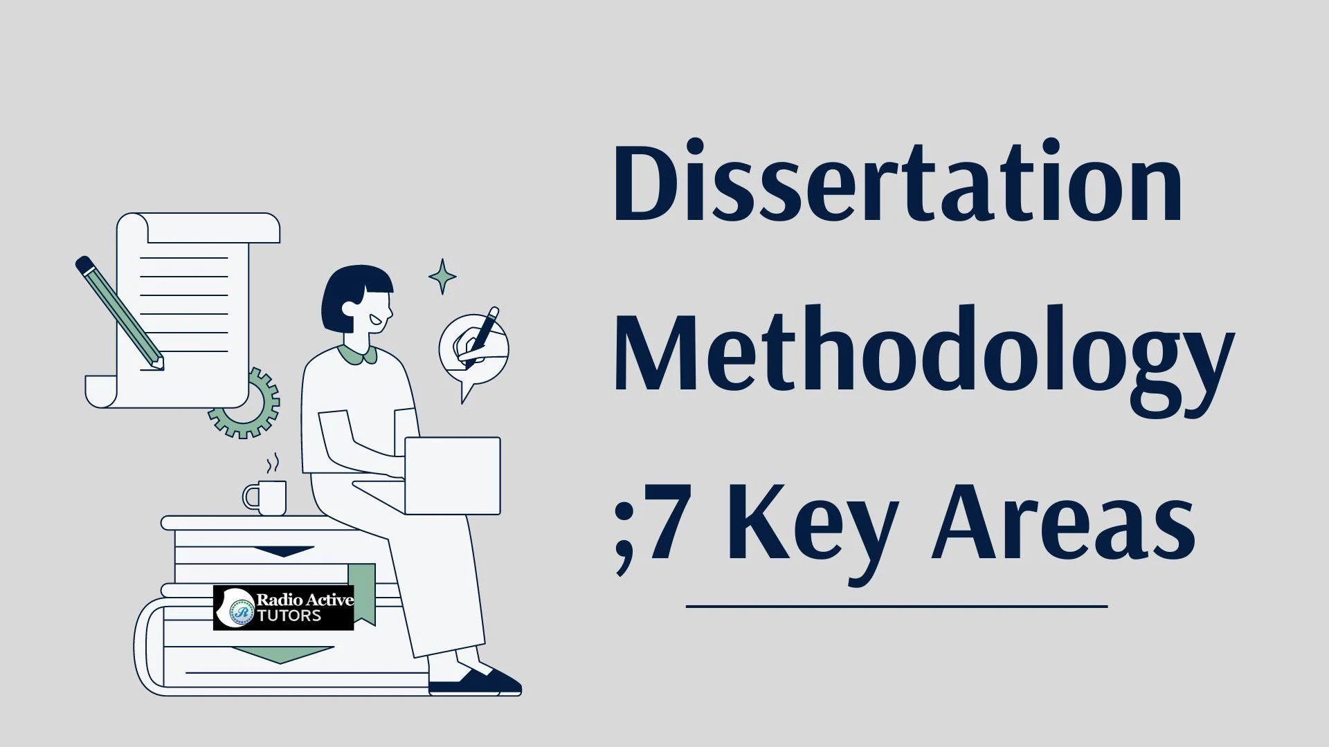 Dissertation Methodology; 7 Key Areas