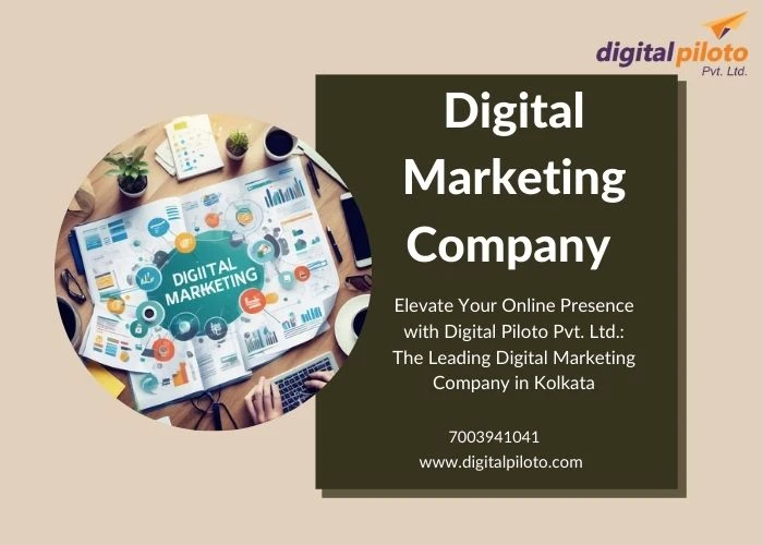 Elevate Your Online Presence with Digital Piloto Pvt. Ltd.: The Leading Digital Marketing Company in Kolkata